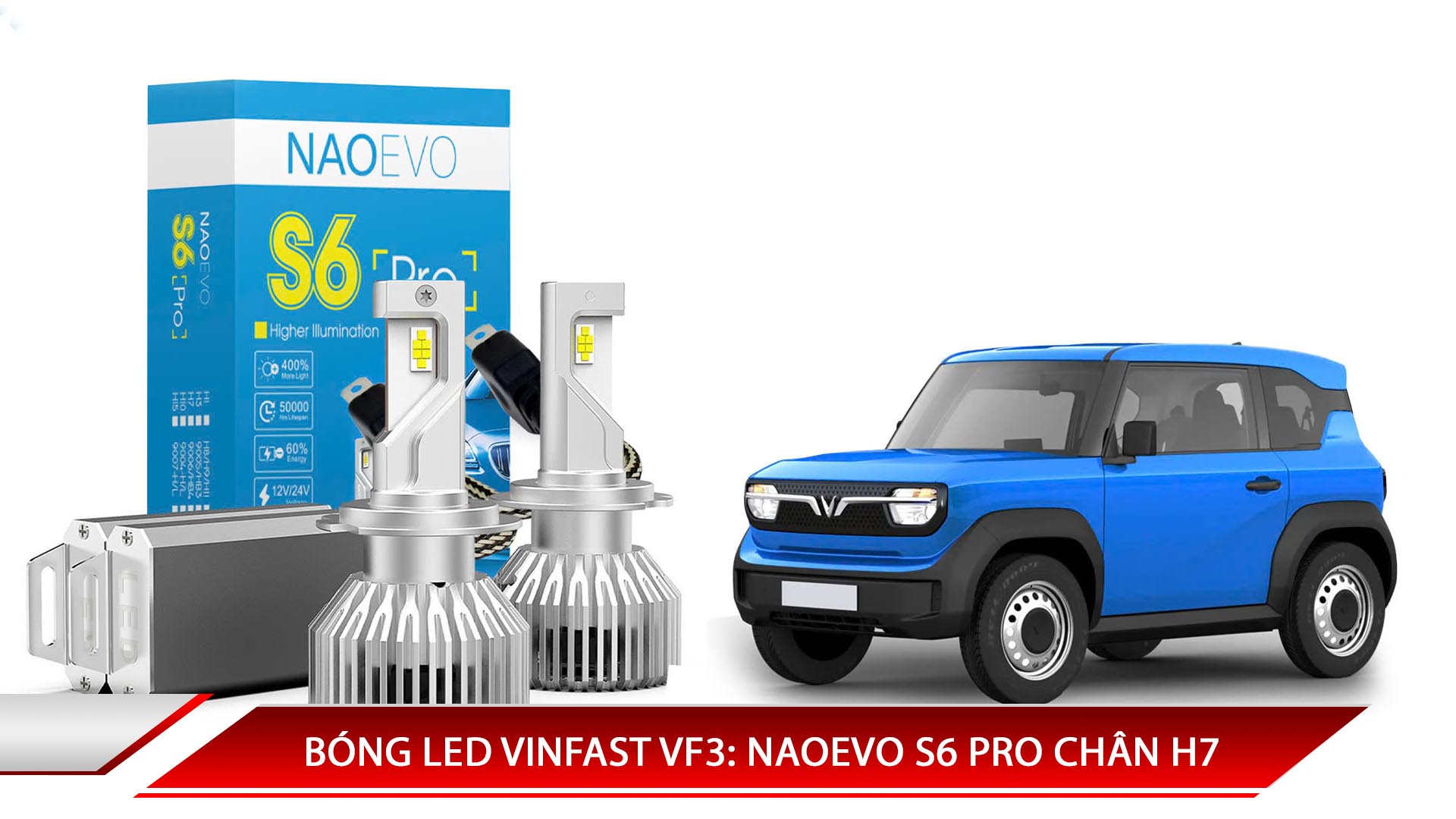 BÓNG LED VINFAST VF3: NAOEVO S6 PRO CHÂN H7