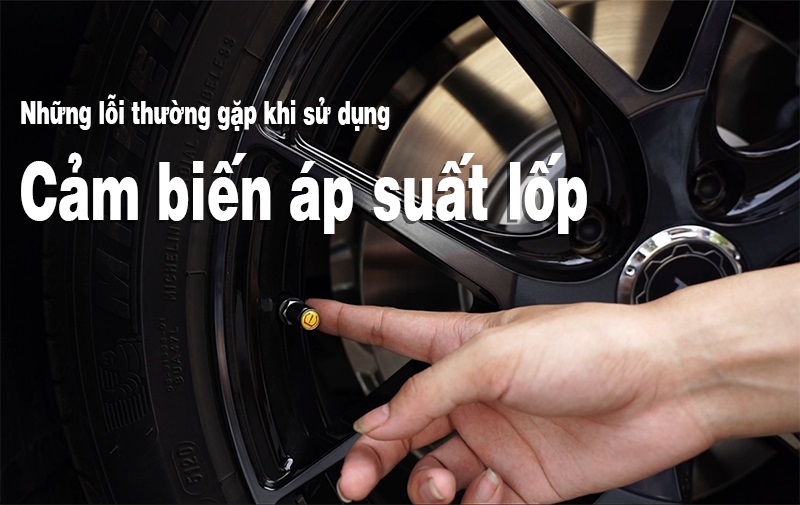 NHỮNG LỖI THƯỜNG GẶP KHI SỬ DỤNG CẢM BIẾN ÁP SUẤT LỐP