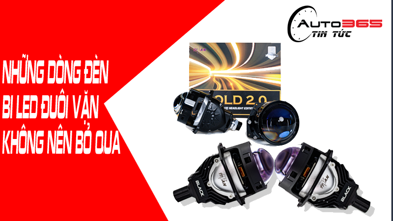 NHỮNG DÒNG ĐÈN BI LED ĐUÔI VẶN HÀNG ĐẦU MÀ BẠN KHÔNG NÊN BỎ LỠ