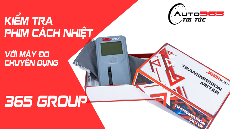 KIỂM TRA PHIM CÁCH NHIỆT VỚI MAY ĐO CHUYÊN DỤNG 365 GROUP