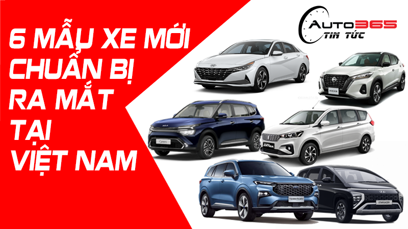 6 MẪU XE MỚI CHUẨN BỊ RA MẮT TẠI THỊ TRƯỜNG VIỆT NAM