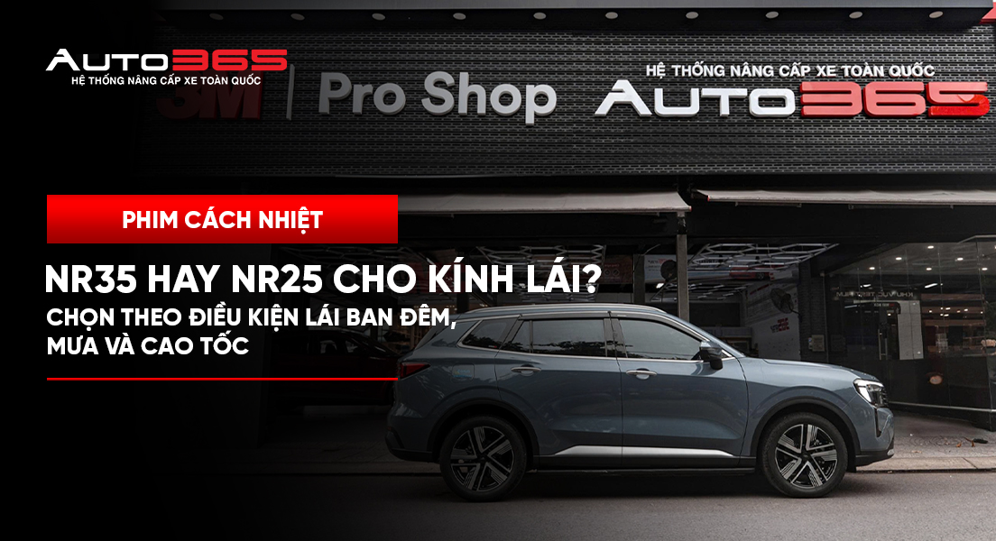 NR35 hay NR25 cho kính lái? Chọn theo điều kiện lái ban đêm, mưa và cao tốc