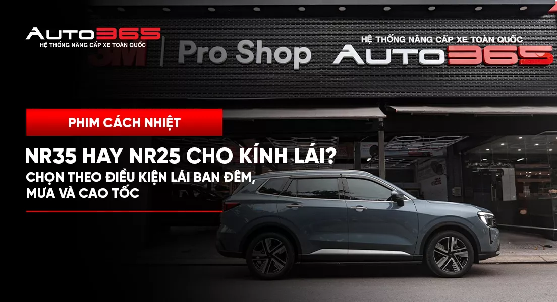 NR35 hay NR25 cho kính lái? Chọn theo điều kiện lái ban đêm, mưa và cao tốc