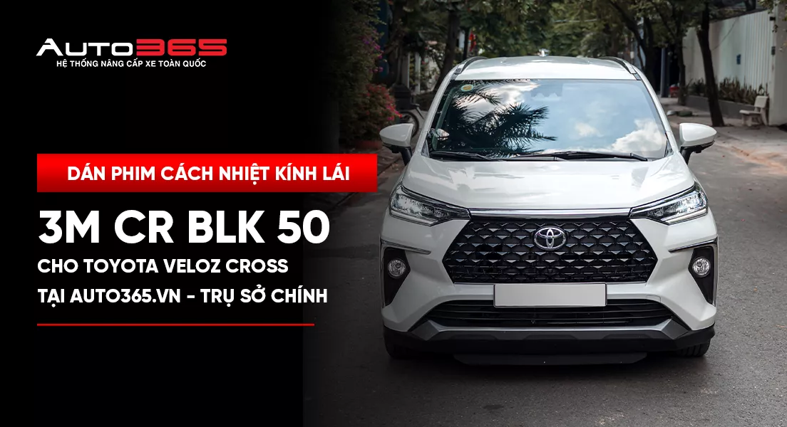 Dán phim cách nhiệt kính lái 3M CR BLK 50 cho Toyota Veloz Cross tại Auto365.vn - Trụ Sở Chính
