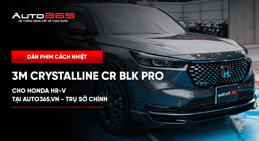 Dán phim cách nhiệt 3M Crystalline CR BLK Pro cho Honda HR-V tại Auto365.vn - Trụ Sở Chính