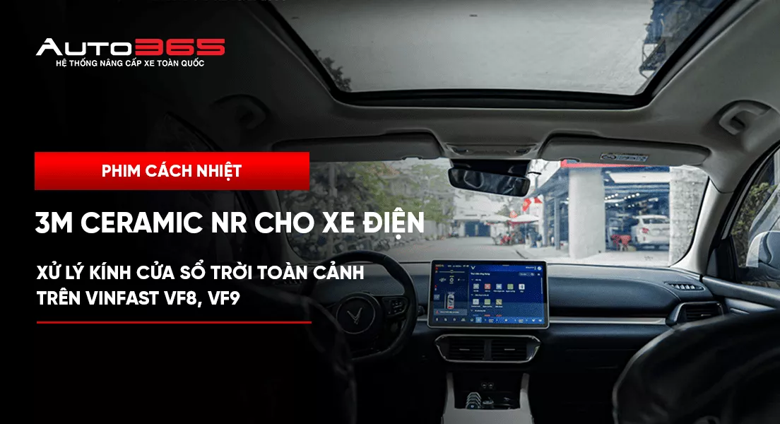 3M Ceramic NR cho xe điện: Xử lý kính cửa sổ trời toàn cảnh trên VF 8, VF 9