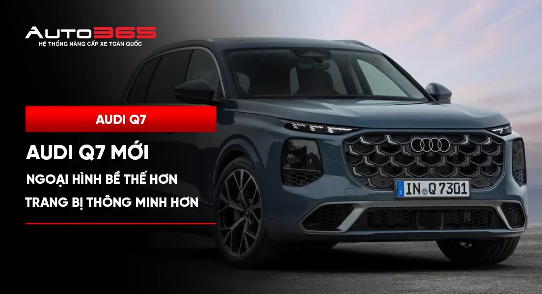 Audi Q7 mới: Ngoại hình bề thế hơn, trang bị thông minh hơn