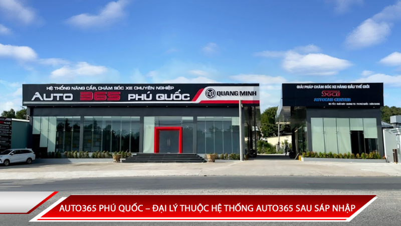 AUTO365 PHÚ QUỐC – ĐẠI LÝ THUỘC HỆ THỐNG AUTO365 SAU SÁP NHẬP