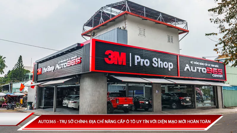 Auto365 - trụ sở chính: Địa chỉ nâng cấp ô tô uy tín với diện mạo mới hoàn toàn