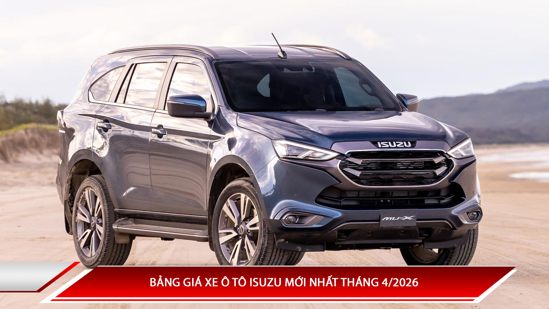 Bảng giá xe ô tô Isuzu mới nhất tháng 4/2026