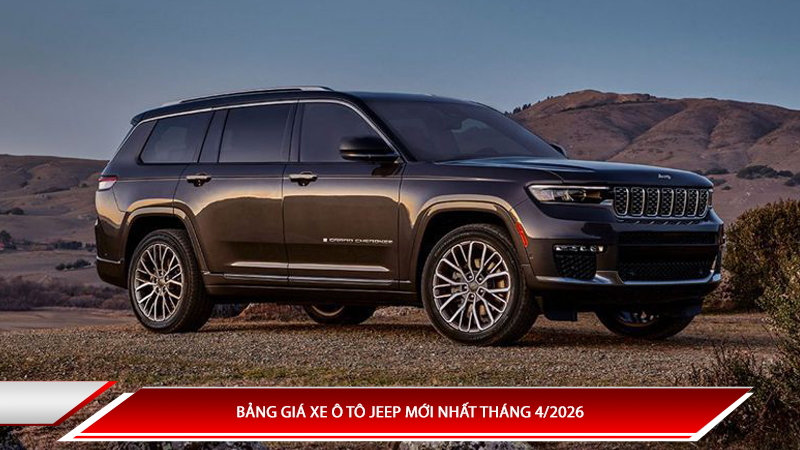 Bảng giá xe ô tô Jeep mới nhất tháng 4/2026