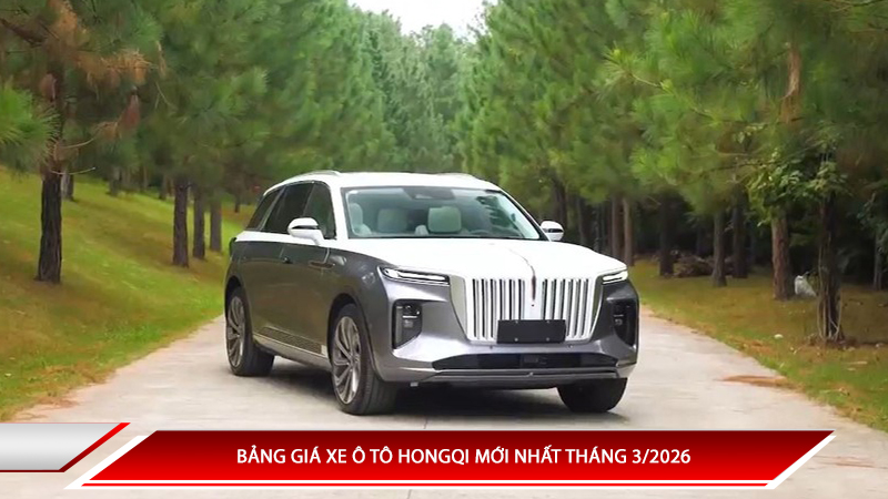 Bảng giá xe ô tô Hongqi mới nhất tháng 3/2026 