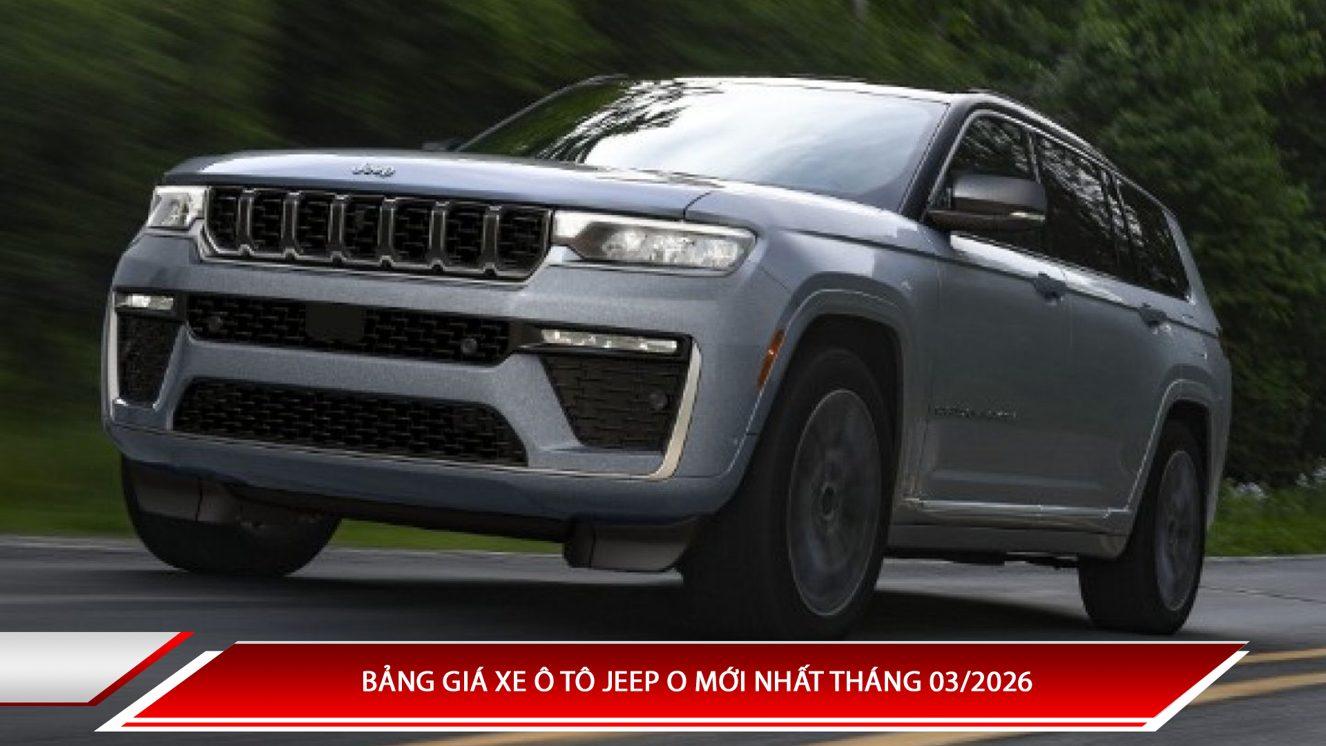 Bảng giá xe ô tô Jeep mới nhất tháng 3/2026