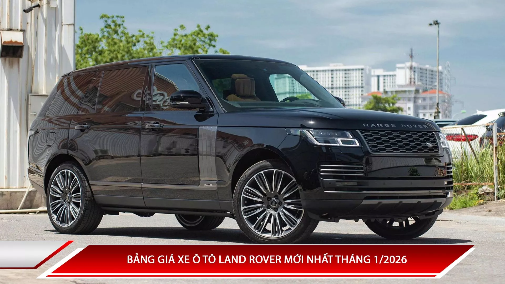 Bảng giá xe ô tô Land Rover mới nhất tháng 1/2026
