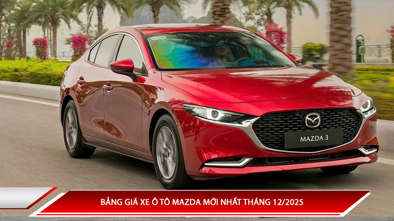  Bảng giá xe ô tô Mazda mới nhất tháng 12/2025