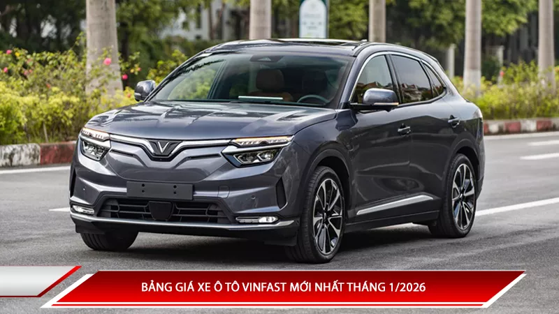 Bảng giá xe ô tô Vinfast mới nhất tháng 1/2026