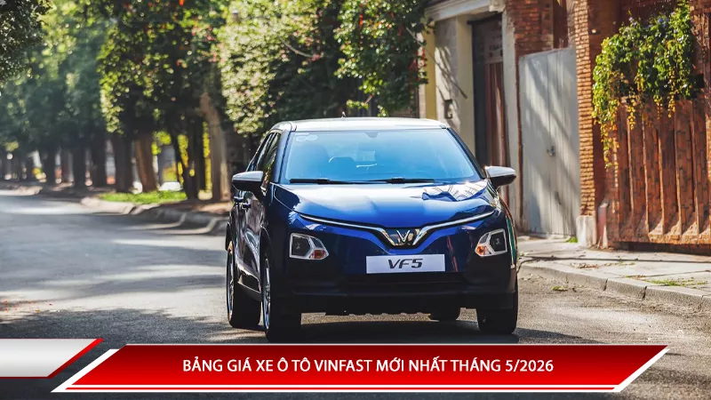 Bảng giá xe ô tô Vinfast mới nhất tháng 5/2026