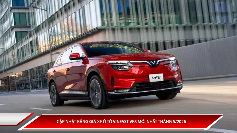 Bảng giá xe ô tô Vinfast VF 8 mới nhất tháng 5/2026 