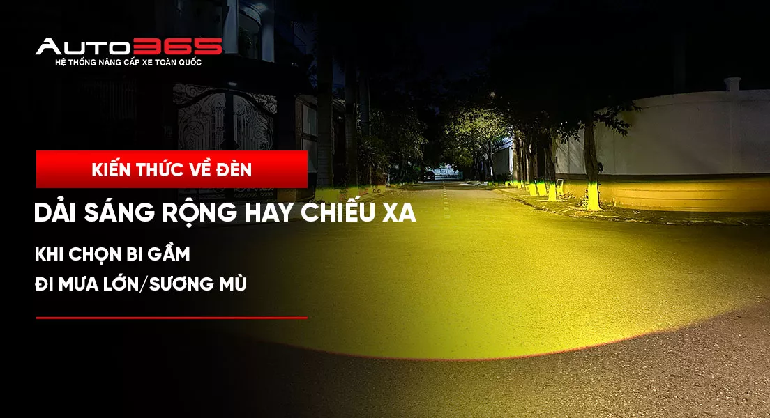 Bi gầm đi mưa sương mù nên chọn dải sáng rộng hay chiếu xa?