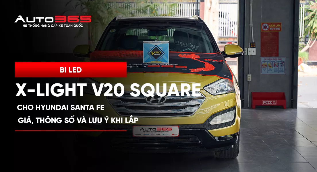 Bi LED X-Light V20 Square cho Hyundai Santa Fe: giá, thông số và lưu ý khi lắp