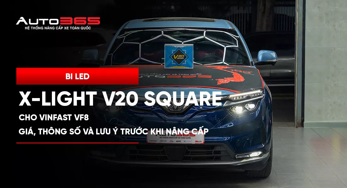 Bi LED X-Light V20 Square cho VinFast VF8: Giá, thông số và lưu ý trước khi nâng cấp