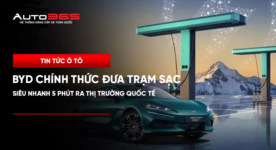 BYD chính thức đưa trạm sạc siêu nhanh 5 phút ra thị trường quốc tế