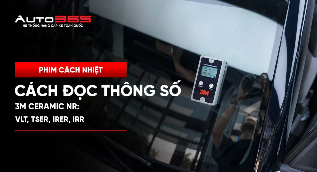 Cách đọc thông số 3M Ceramic NR: VLT, TSER, IRER, IRR