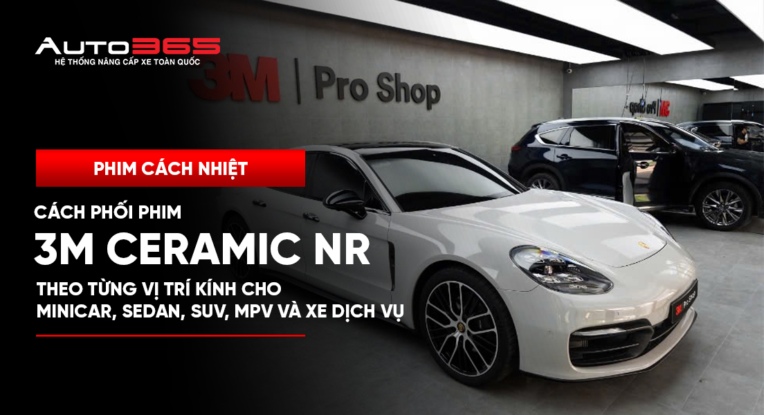 Cách phối phim 3M Ceramic NR theo từng vị trí kính cho MiniCar, Sedan, SUV, MPV và xe dịch vụ