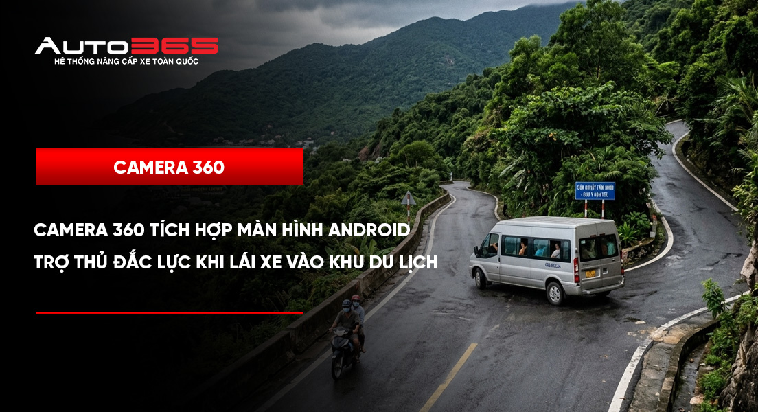 Camera 360 tích hợp màn hình Android: Trợ thủ đắc lực khi lái xe vào khu du lịch 