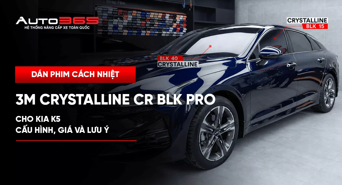 Dán phim cách nhiệt 3M Crystalline CR BLK Pro cho Kia K5: Cấu hình, giá và lưu ý
