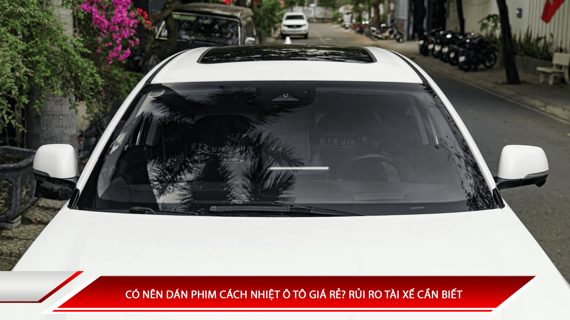 Có nên dán phim cách nhiệt ô tô giá rẻ? Rủi ro tài xế cần biết