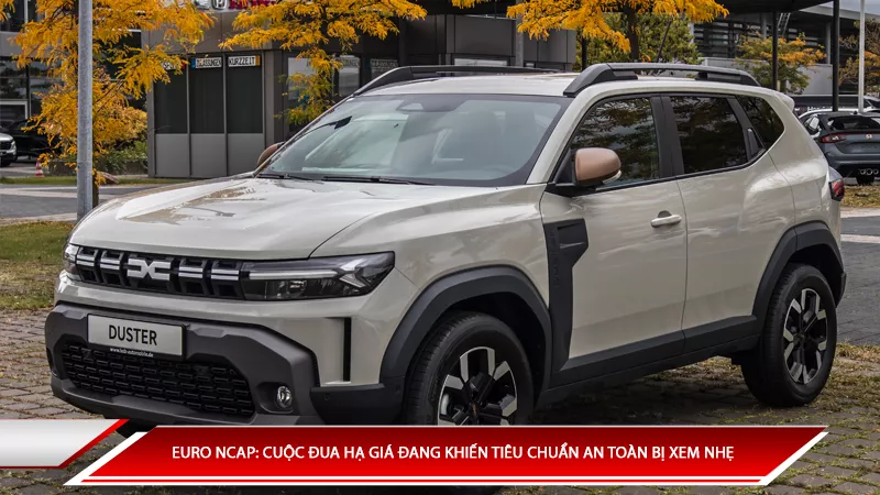 Euro NCAP: Cuộc đua hạ giá đang khiến tiêu chuẩn an toàn ô tô bị xem nhẹ 