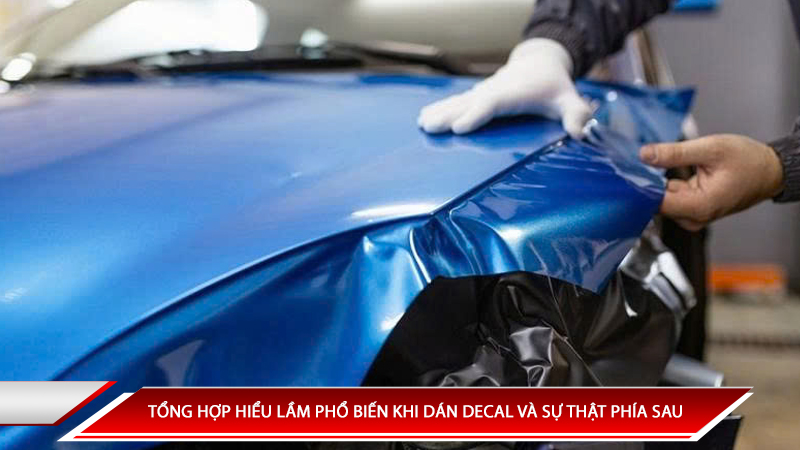 Tổng hơp hiểu lầm phổ biến khi dán decal và sự thật phía sau