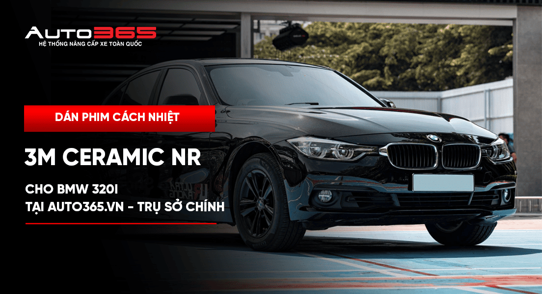 Dán phim cách nhiệt 3M Ceramic NR cho BMW 320i tại Auto365.vn - Trụ Sở Chính