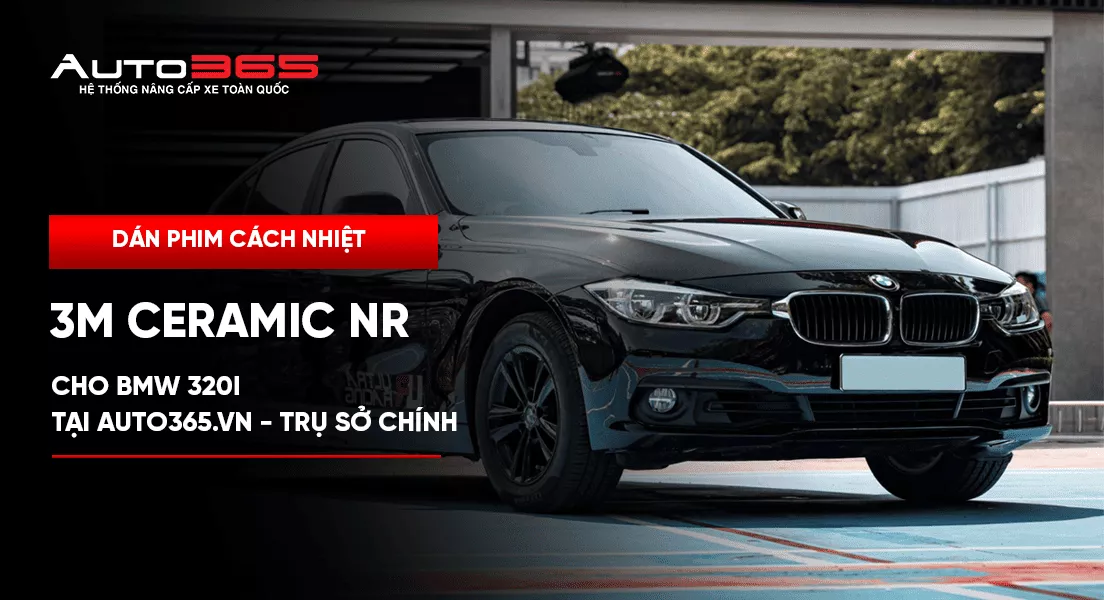 Dán phim cách nhiệt 3M Ceramic NR cho BMW 320i tại Auto365.vn - Trụ Sở Chính