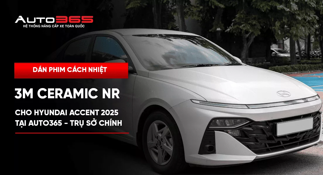 Dán phim cách nhiệt 3M Ceramic NR cho Hyundai Accent 2025 tại Auto365.vn - Trụ Sở Chính