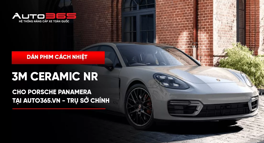 Dán phim cách nhiệt 3M Ceramic NR cho Porsche Panamera tại Auto365.vn - Trụ Sở Chính