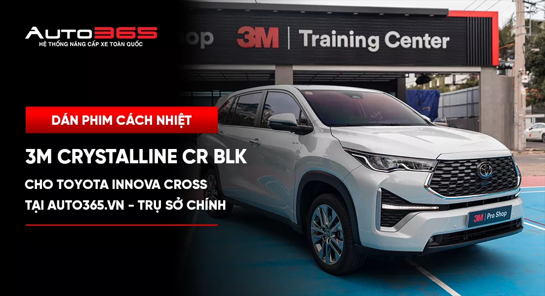 Dán phim cách nhiệt 3M Crystalline CR BLK cho Toyota Innova Cross tại Auto365.vn - Trụ Sở Chính
