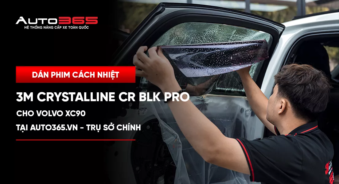 Dán phim cách nhiệt 3M Crystalline CR BLK Pro cho Volvo XC90 tại Auto365.vn - Trụ Sở Chính