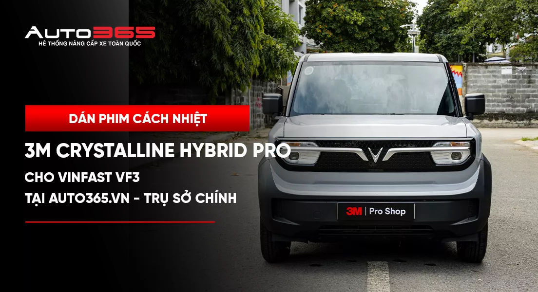 Dán phim cách nhiệt 3M Crystalline Hybrid Pro cho VinFast VF3 tại Auto365.vn - Trụ Sở Chính