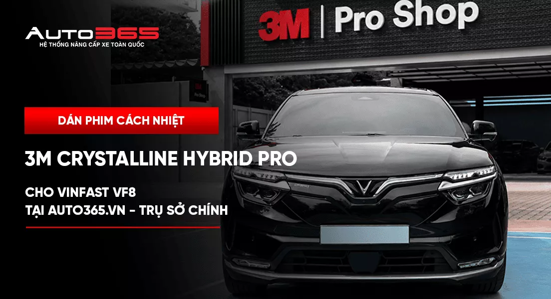 Dán phim cách nhiệt 3M Crystalline Hybrid Pro cho VinFast VF8 tại Auto365.vn - Trụ Sở Chính