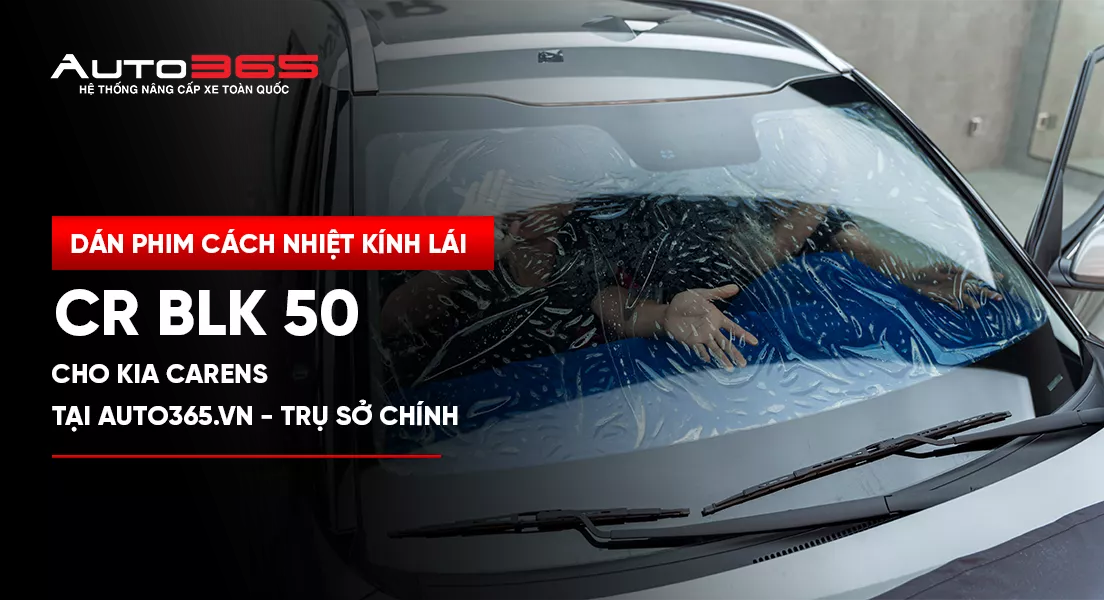 Dán phim cách nhiệt kính lái 3M CR BLK 50 cho Kia Carens tại Auto365.vn - Trụ Sở Chính
