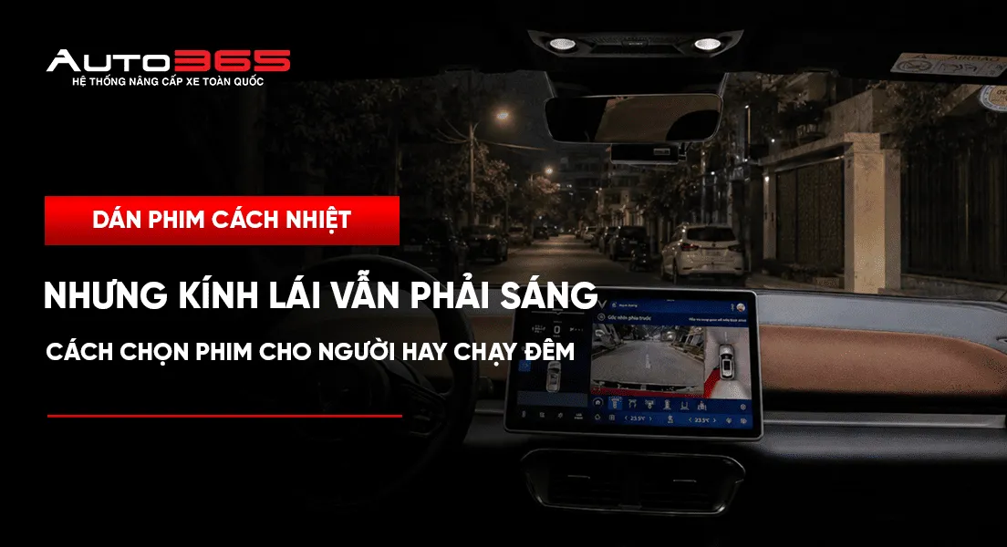 Dán phim cách nhiệt nhưng kính lái vẫn phải sáng: cách chọn phim cho người hay chạy đêm