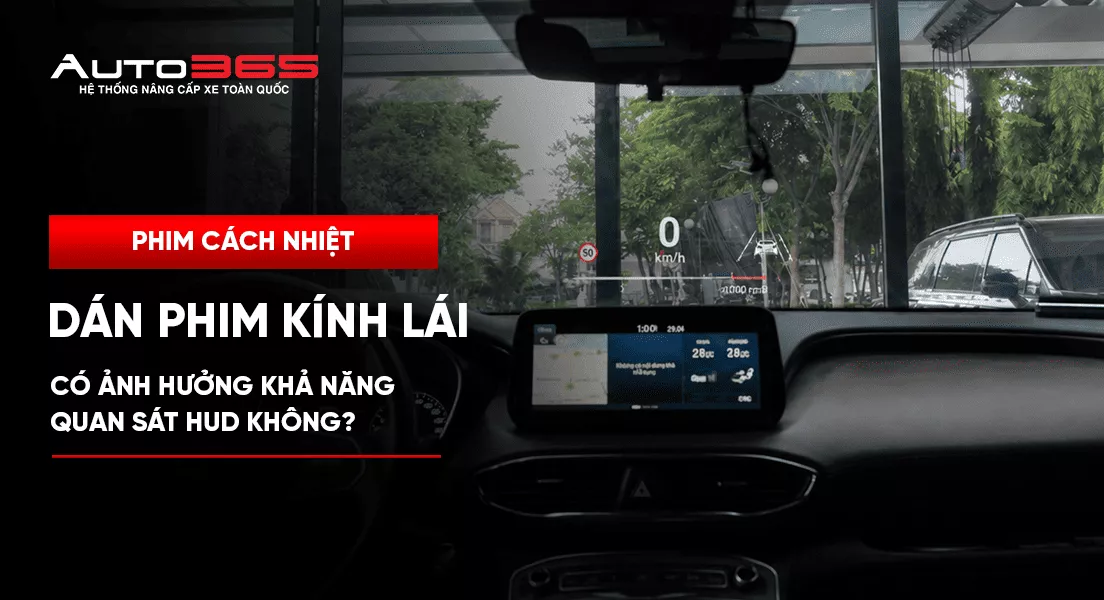 Dán phim kính lái có ảnh hưởng khả năng quan sát HUD không?