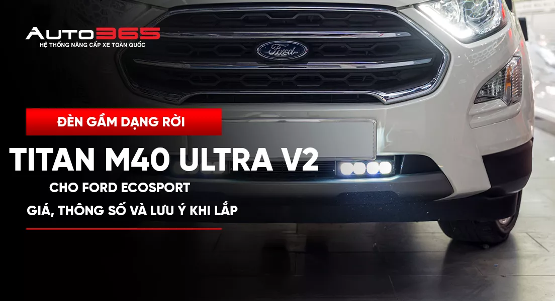 Đèn gầm dạng rời Titan M40 Ultra V2 cho Ford Ecosport: giá, thông số và lưu ý khi lắp