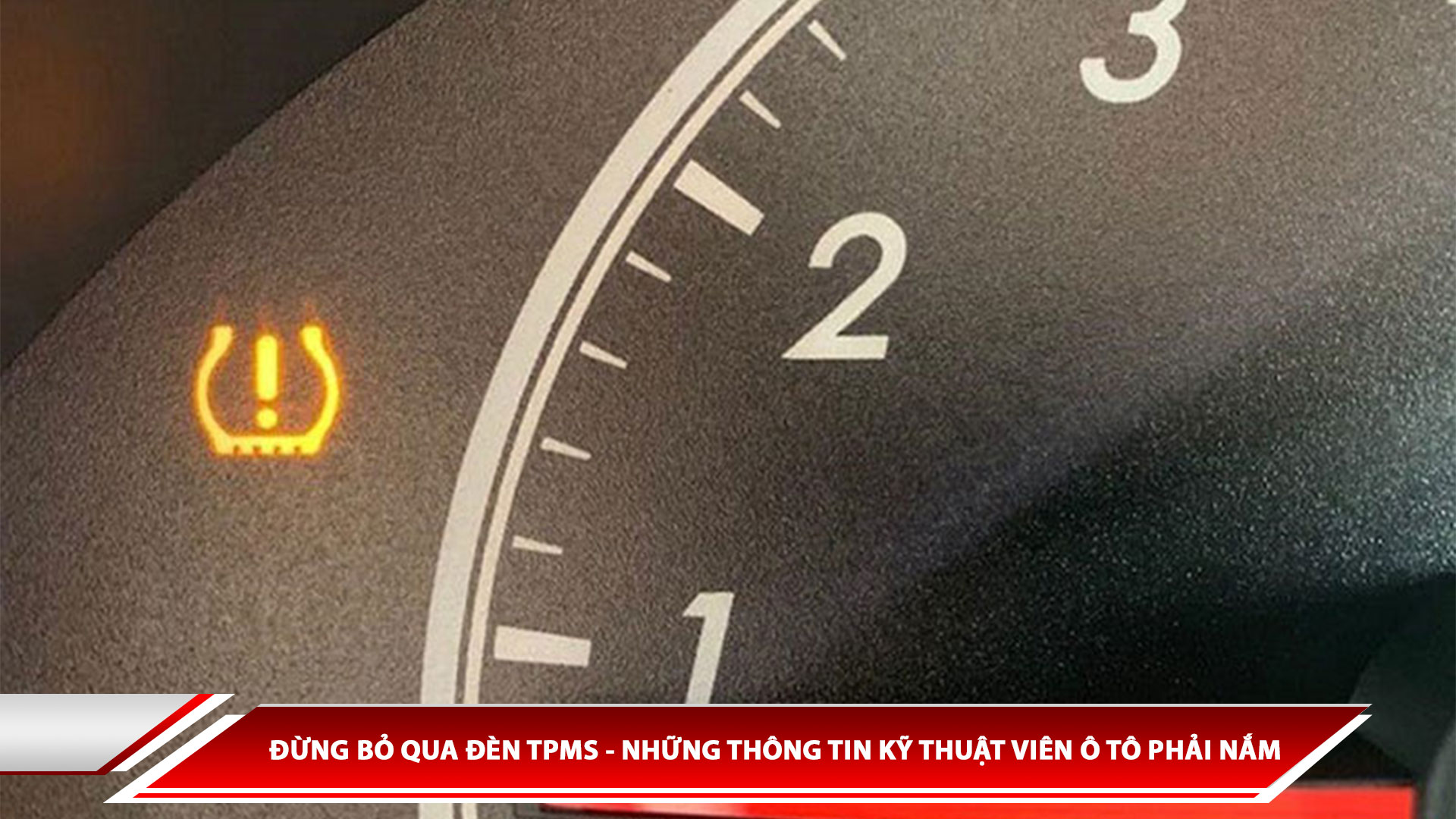 Đừng bỏ qua đèn TPMS! Những thông tin kỹ thuật viên ô tô phải nắm