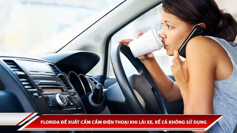 Florida đề xuất cấm cầm điện thoại khi lái xe, kể cả không sử dụng