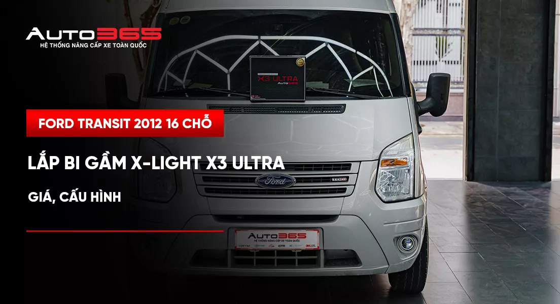Ford Transit 2012 16 chỗ lắp bi gầm X-Light X3 Ultra: Giá, cấu hình