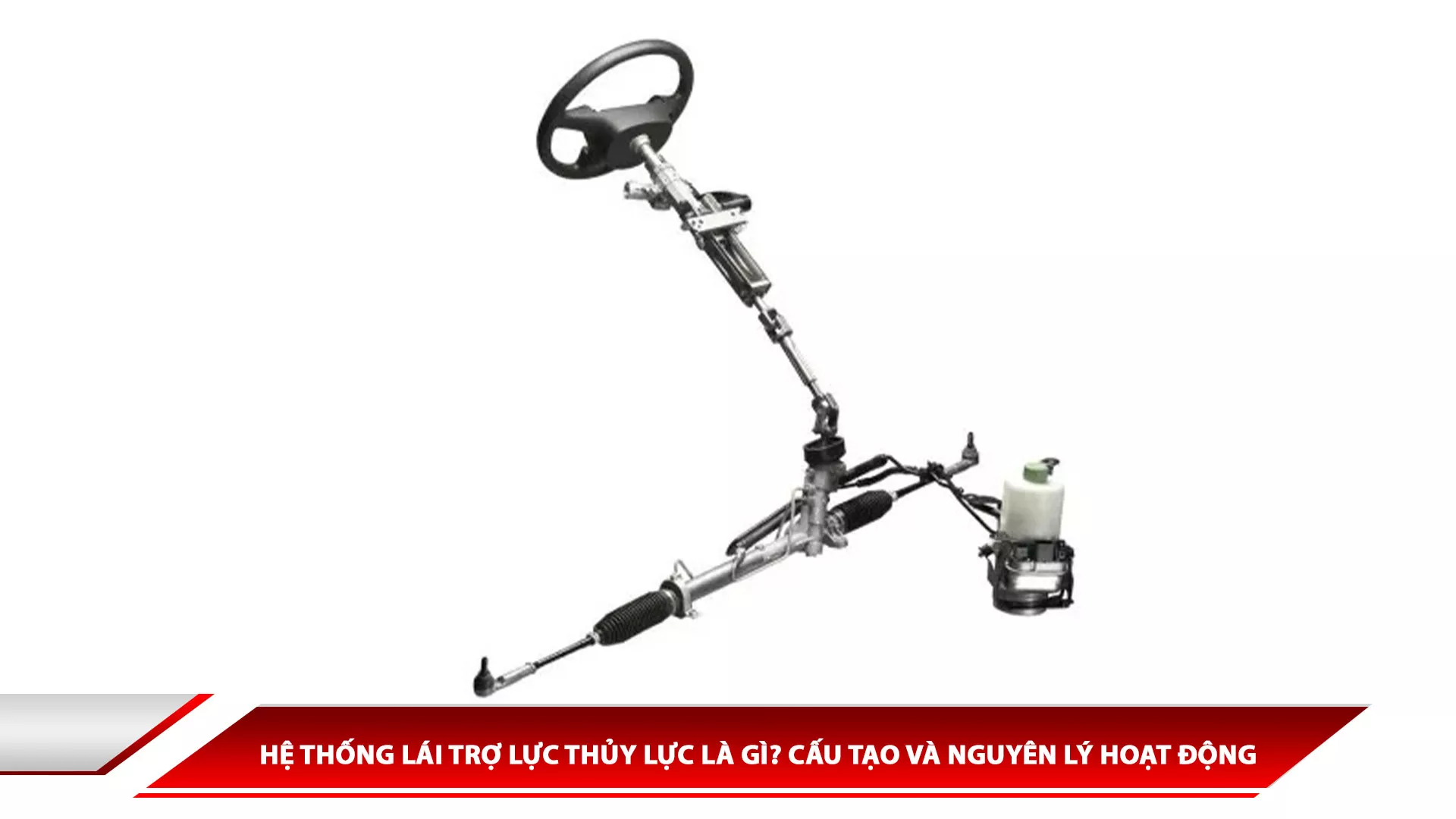 Hệ thống lái trợ lực thủy lực là gì? Cấu tạo và nguyên lý hoạt động 