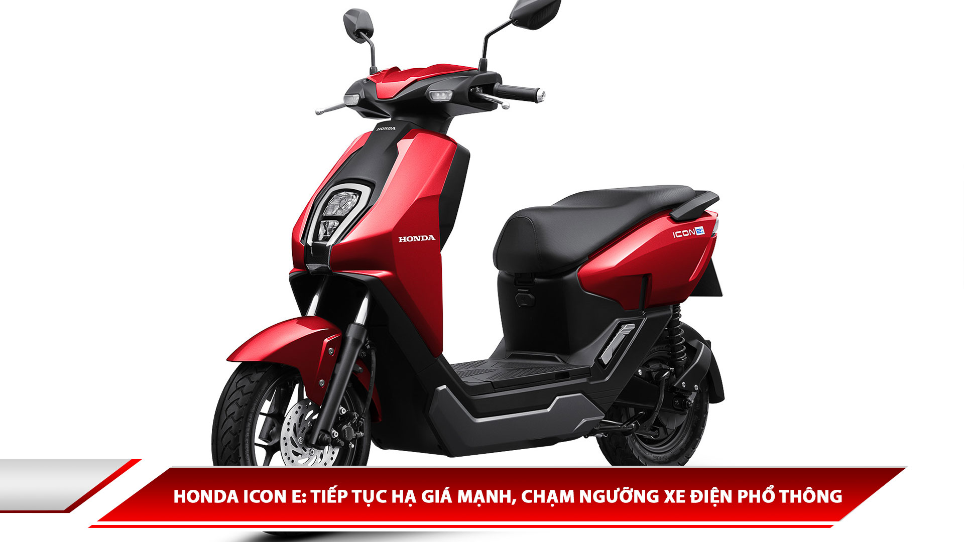 Honda ICON e: tiếp tục hạ giá mạnh, chạm ngưỡng xe điện phổ thông